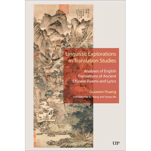 Linguistic Explorations in Translation Studies: Analyses of English Translations of Ancient Chinese Poems and Lyrics - Hardcover