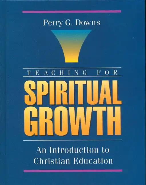 Teaching for Spiritual Growth: An Introduction to Christian Education - Paperback