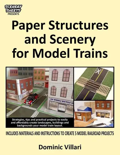 Paper Structures and Scenery for Model Trains: Strategies, tips and practical projects to easily and affordably create landscapes, buildings and backg - Paperback