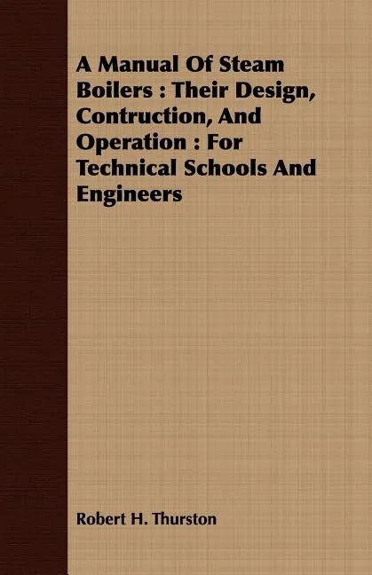 A Manual Of Steam Boilers: Their Design, Contruction, And Operation: For Technical Schools And Engineers - Paperback