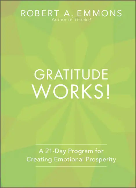 Gratitude Works!: A Twenty-One-Day Program for Creating Emotional Prosperity - Hardcover