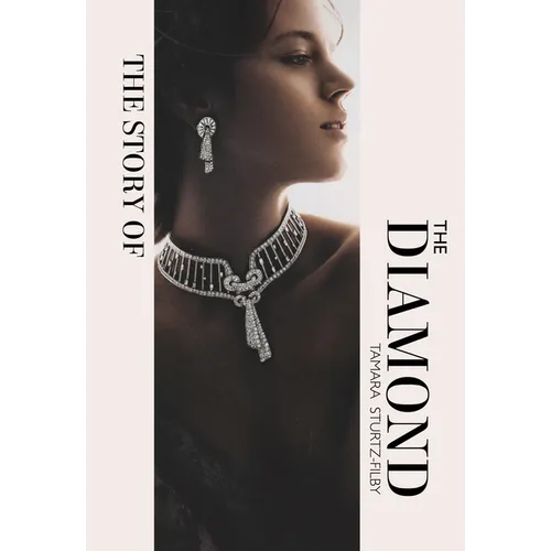 The Story of the Diamond: Timeless. Elegant. Iconic. - Hardcover
