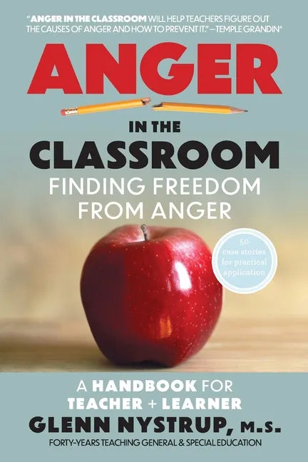 Anger in the Classroom: Finding Freedom from Anger: A Handbook for Teacher and Learner - Paperback
