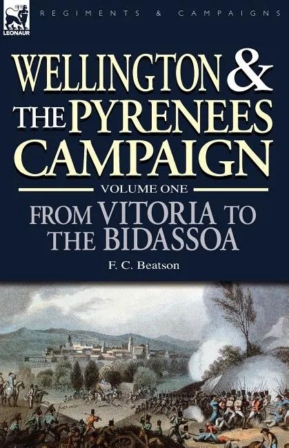Wellington and the Pyrenees Campaign Volume I: From Vitoria to the Bidassoa - Paperback