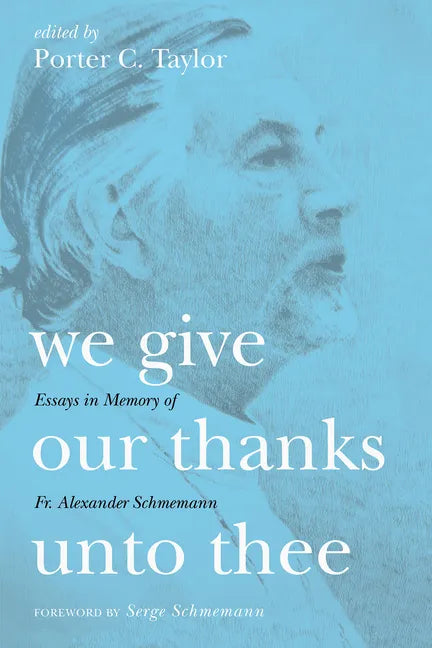 We Give Our Thanks Unto Thee: Essays in Memory of Fr. Alexander Schmemann - Paperback