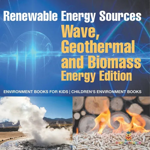 Renewable Energy Sources - Wave, Geothermal and Biomass Energy Edition: Environment Books for Kids Children's Environment Books - Paperback