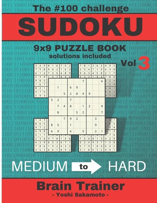 The #100 Challenge SUDOKU 9x9 PUZZLE BOOK solutions included Vol 3 - Yoshi Sakamoto -: Large Print Sudoku Puzzle Book for Adults, Brain Trainer MEDIU - Paperback