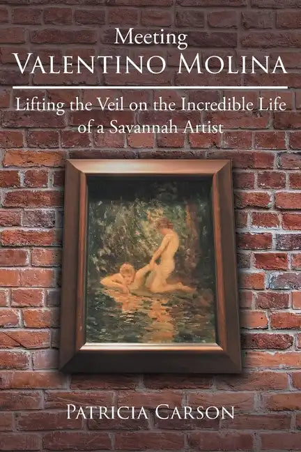 Meeting Valentino Molina: Lifting the Veil on the Incredible Life of a Savannah Artist - Paperback