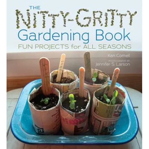 The Nitty-Gritty Gardening Book: Fun Projects for All Seasons - Library Binding