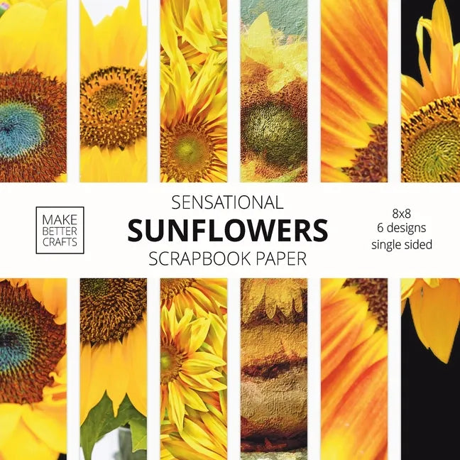 Sensational Sunflowers Scrapbook Paper: 8x8 Designer Floral Patterns for Decorative Art, DIY Projects, Homemade Crafts, Cool Art Designs - Paperback