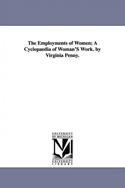 The Employments of Women; A Cyclopaedia of Woman'S Work. by Virginia Penny. - Paperback