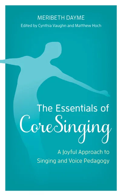 The Essentials of CoreSinging: A Joyful Approach to Singing and Voice Pedagogy - Paperback