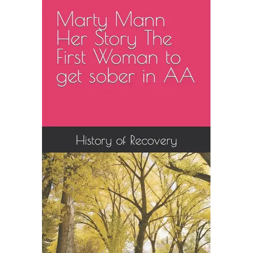 Marty Mann Her Story The First Woman to get sober in AA - Paperback