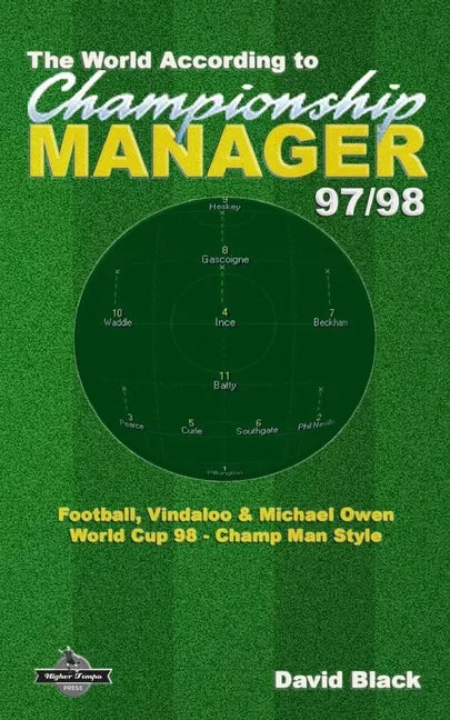The World According to Championship Manager 97/98: Football, Vindaloo & Michael Owen - World Cup 98 Champ Man style - Paperback
