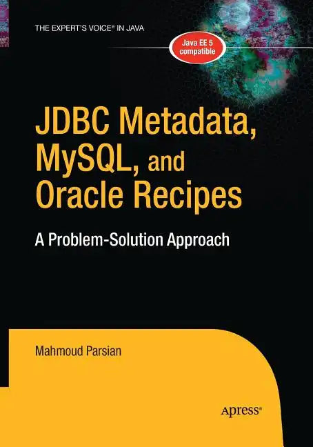 JDBC Metadata, Mysql, and Oracle Recipes: A Problem-Solution Approach - Paperback