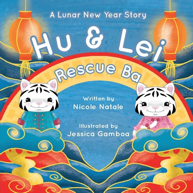 Hu and Lei rescue Ba: A Lunar New Year Story - Paperback