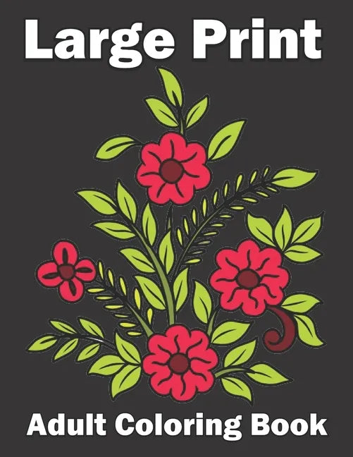Large Print Adult Coloring Book: An Flower Easy and Simple Coloring Book for Adults - Paperback