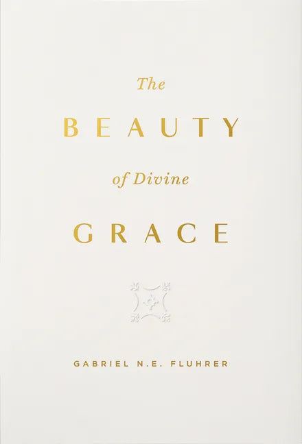 The Beauty of Divine Grace - Hardcover