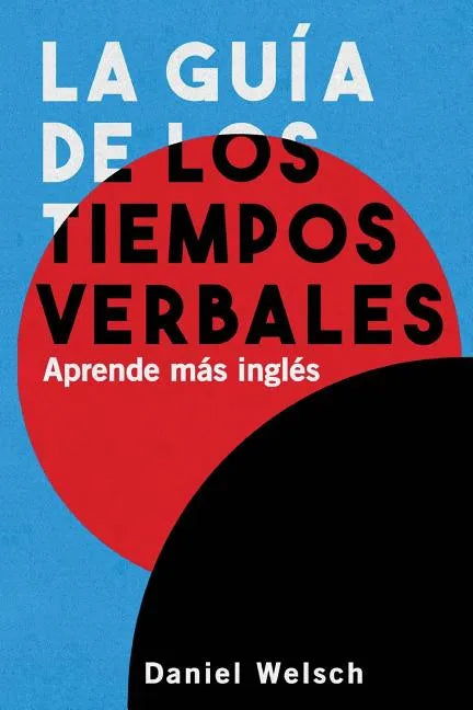 La Guía de los Tiempos Verbales: Aprende más inglés - Paperback