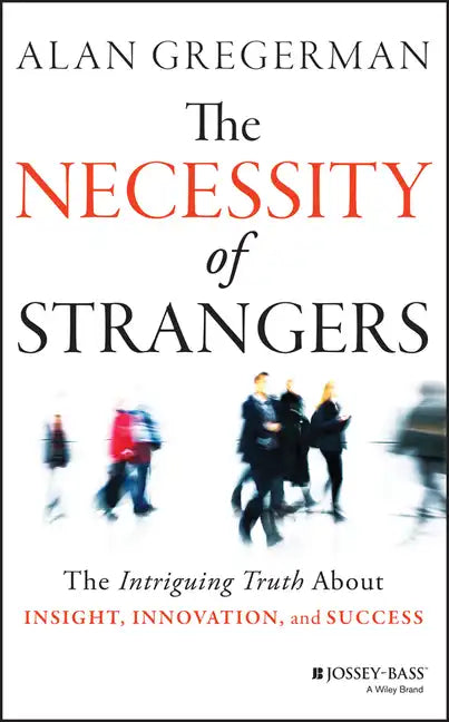 The Necessity of Strangers: The Intriguing Truth about Insight, Innovation, and Success - Hardcover