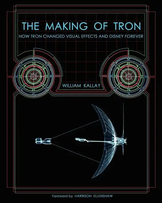 The Making of Tron: How Tron Changed Visual Effects and Disney Forever - Paperback