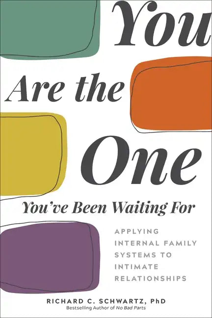 You Are the One You've Been Waiting for: Applying Internal Family Systems to Intimate Relationships - Paperback