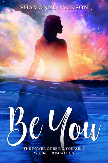 Be You: The power of being yourself works from within - Paperback