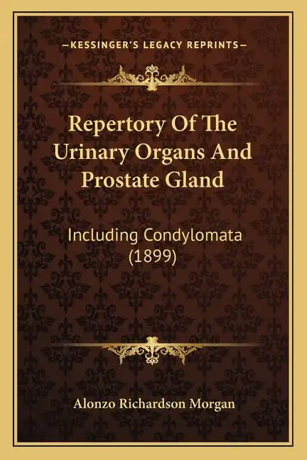 Repertory of the Urinary Organs and Prostate Gland: Including Condylomata (1899) - Paperback