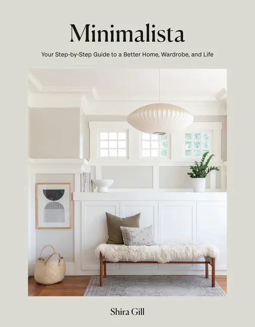 Minimalista: Your Step-By-Step Guide to a Better Home, Wardrobe, and Life - Hardcover