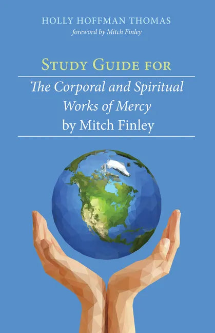 Study Guide for The Corporal and Spiritual Works of Mercy by Mitch Finley - Paperback
