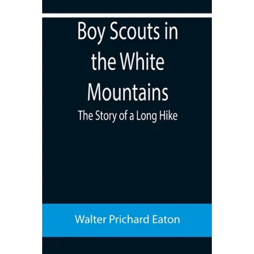 Boy Scouts in the White Mountains: The Story of a Long Hike - Paperback