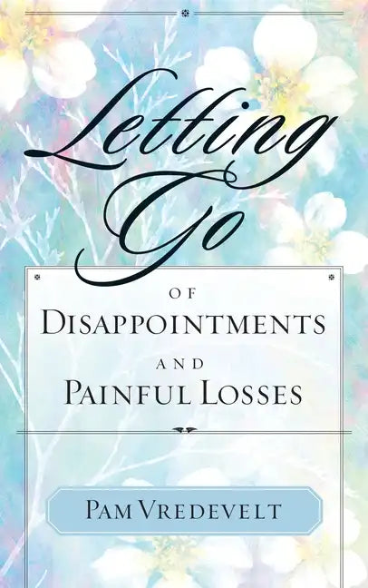 Letting Go of Disappointments and Painful Losses - Paperback