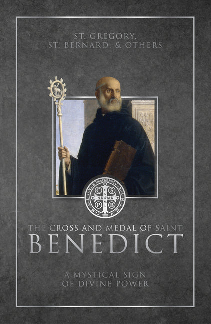 The Cross and Medal of Saint Benedict: A Mystical Sign of Divine Power - Hardcover