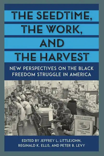 The Seedtime, the Work, and the Harvest: New Perspectives on the Black Freedom Struggle in America - Paperback