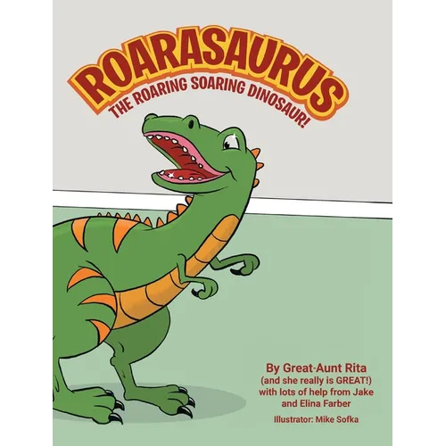 Roarasaurus the Roaring Soaring Dinosaur! - Hardcover