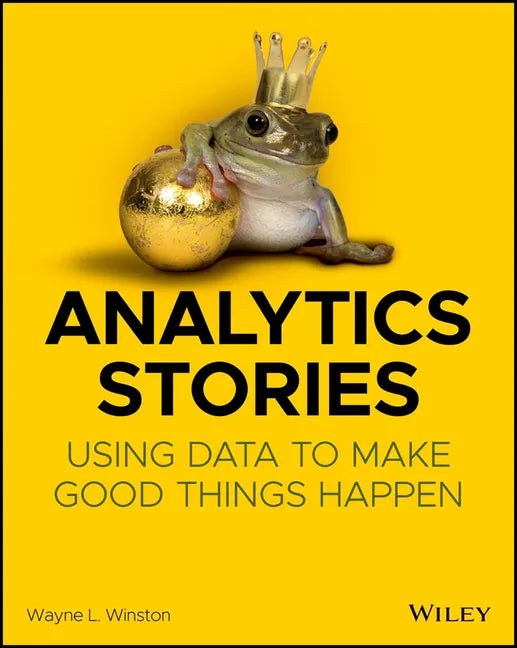 Analytics Stories: Using Data to Make Good Things Happen - Paperback