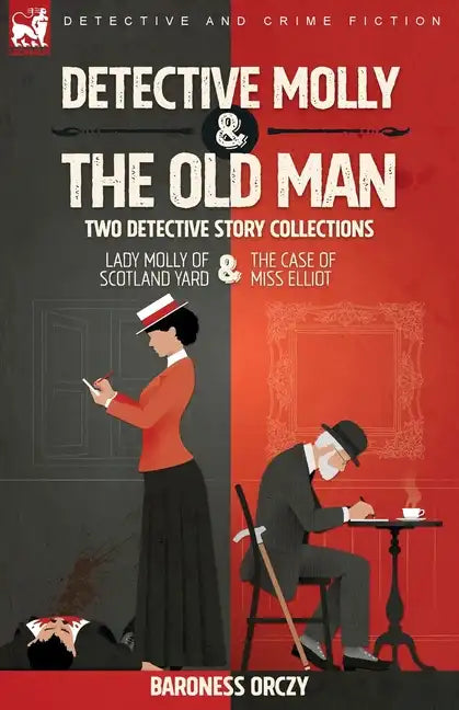Detective Molly & the Old Man-Two Detective Story Collections: Lady Molly of Scotland Yard & The Case of Miss Elliott - Paperback
