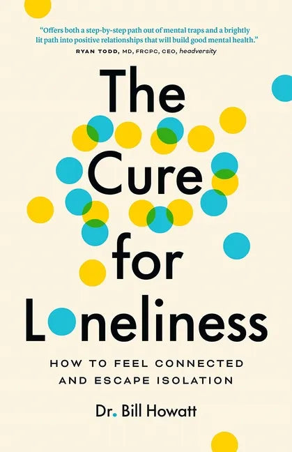 The Cure for Loneliness: How to Feel Connected and Escape Isolation - Paperback