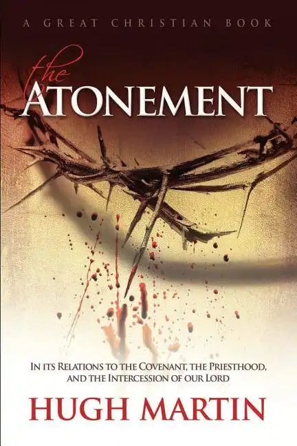 The Atonement: In its Relations to the Covenant, the Priesthood, and the Intercession of our Lord - Paperback