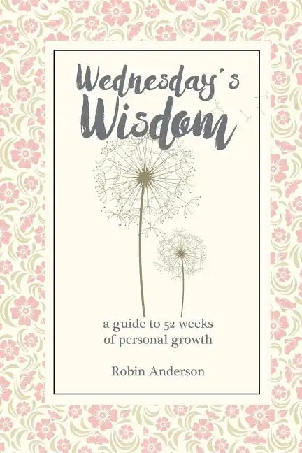 Wednesday's Wisdom: 52 Weeks of Guided Personal Growth - Paperback