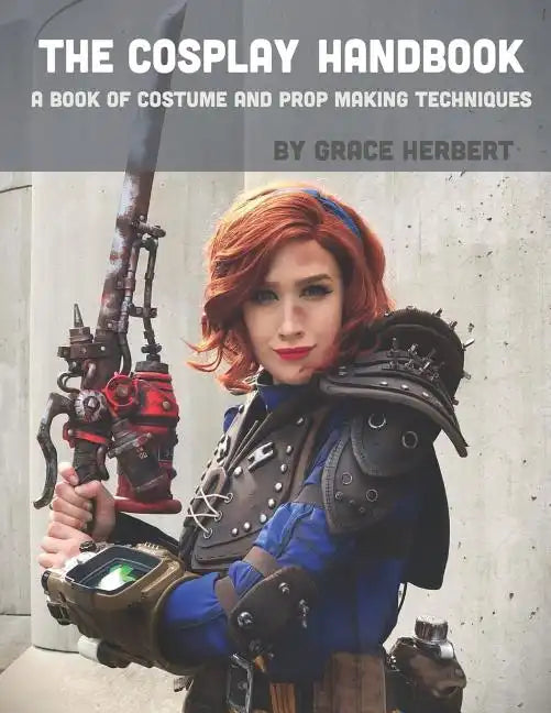 The Cosplay Handbook: A Book of Cosplay and Prop Making Techniques - Paperback