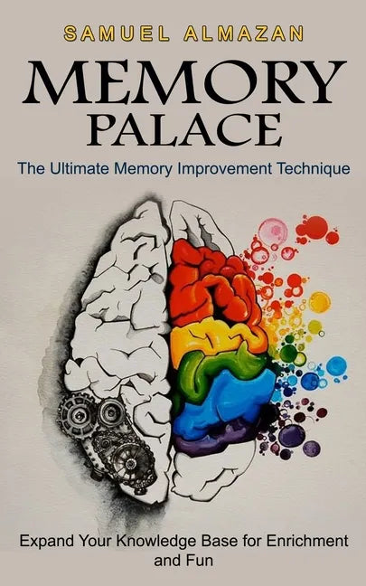Memory Palace: The Ultimate Memory Improvement Technique (Expand Your Knowledge Base for Enrichment and Fun) - Paperback