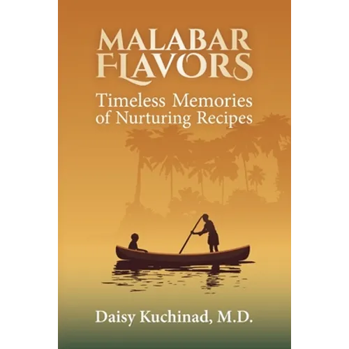 Malabar Flavors: Timeless Memories of Nurturing Recipes - Paperback