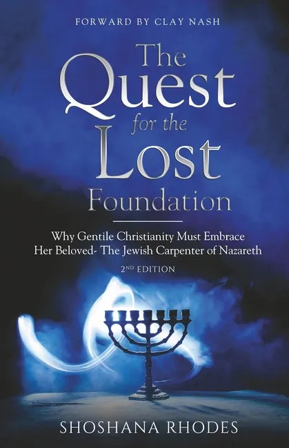 The Quest for the Lost Foundation: Why Gentile Christianity Must Embrace Her Beloved- The Jewish Carpenter of Nazareth - Paperback