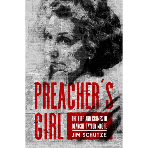 Preacher's Girl: The Life and Crimes of Blanche Taylor Moore - Paperback