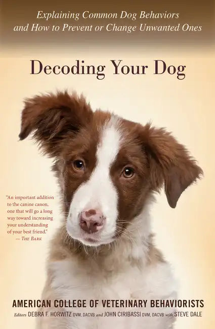 Decoding Your Dog: Explaining Common Dog Behaviors and How to Prevent or Change Unwanted Ones - Paperback