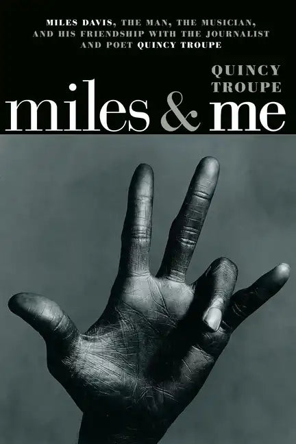 Miles & Me: Miles Davis, the Man, the Musician, and His Friendship with the Journalist and Poet Quincy Troupe - Paperback