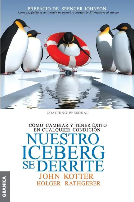 Nuestro iceberg se derrite: Cómo cambiar y tener éxito en situaciones adversas = Our Iceberg Is Melting - Paperback