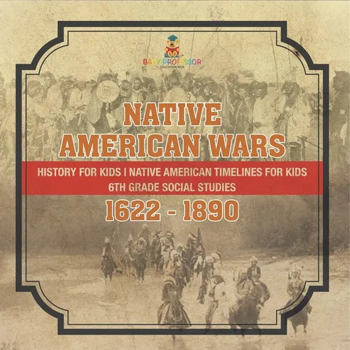 Native American Wars 1622 - 1890 - History for Kids Native American Timelines for Kids 6th Grade Social Studies - Paperback