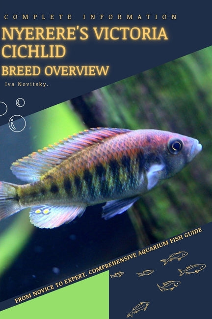 Nyerere's Victoria Cichlid: From Novice to Expert. Comprehensive Aquarium Fish Guide - Paperback